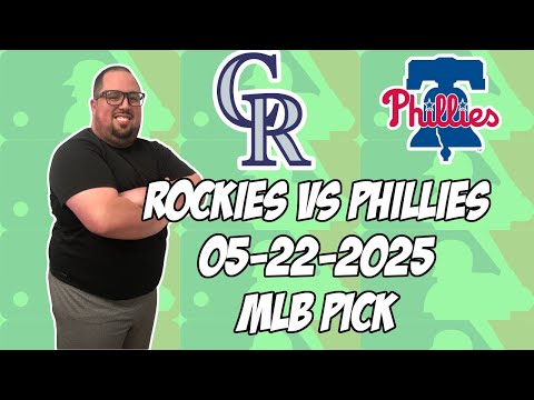 Colorado Rockies vs Philadelphia Phillies 5/22/25 MLB Pick & Prediction | MLB Betting Tips