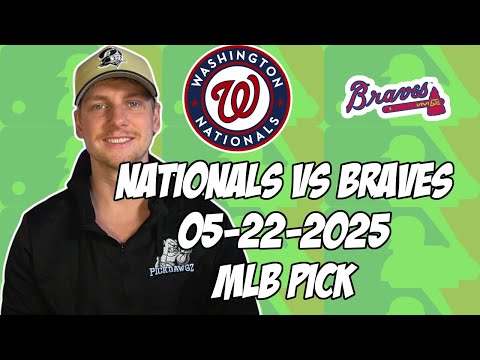 Atlanta Braves vs Washington Nationals 5/22/25 MLB Pick & Prediction | MLB Betting Tips
